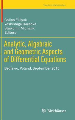Analytic, Algebraic and Geometric Aspects of Differential Equations: Będlewo, Poland, September 2015 (Trends in Mathematics)