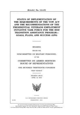 Status of Implementation of the Requirements of the Vow ACT and the Recommendations of the Presidential Veterans Employment Initiative Task Force for the Dod Transition Assistance Program: Goals, Plans, and Success (GPS): Hearing Before the Subcommittee