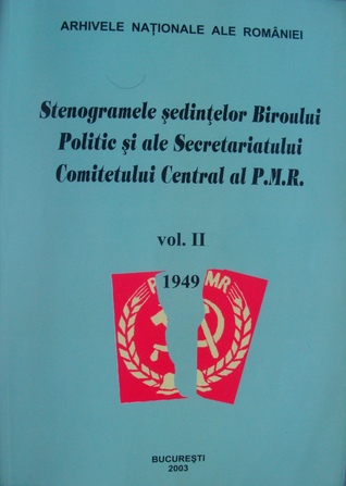 Stenogramele ședințelor Biroului Politic și ale Secretariatului Comitetului Central al P.M.R., Vol II, 1949