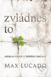 Zvládneš to: Nádej a pomoc v ťažkých chvíľach