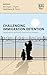 Challenging Immigration Detention: Academics, Activists and Policy-makers