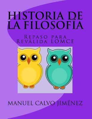 HISTORIA DE LA FILOSOFÍA 2º BACHILLERATO (L.O.M.C.E.): (Preparación para la Reválida) (Spanish Edition)