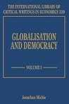 Globalisation and Democracy (The International Library of Critical Writings in Economics series, 339)