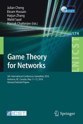 Game Theory for Networks: 6th International Conference, GameNets 2016, Kelowna, BC, Canada, May 11-12, 2016, Revised Selected Papers (Lecture Notes of ... and Telecommunications Engineering, 174)