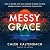 Messy Grace by Caleb Kaltenbach