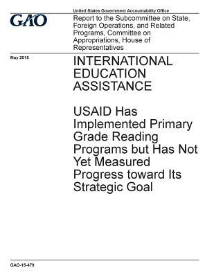 International Education Assistance: Usaid Has Implemented Primary Grade Reading Programs But Has Not Yet Measured Progress Toward Its Strategic Goal