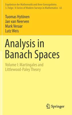 Analysis in Banach Spaces: Volume I: Martingales and Littlewood-Paley Theory (Ergebnisse der Mathematik und ihrer Grenzgebiete. 3. Folge / A Series of Modern Surveys in Mathematics, 63)