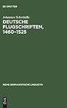 Deutsche Flugschriften, 1460–1525: Textsortengeschichtliche Studien (Reihe Germanistische Linguistik, 45) (German Edition) Deutsche Flugschriften, 1460–1525: Textsortengeschichtliche Studien (Reihe Germanistische Linguistik, 45) (German Edition)