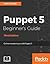 Puppet 5 Beginner's Guide -...