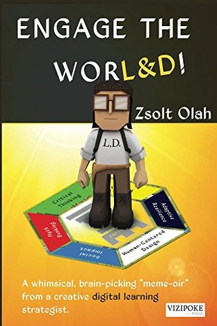 Engage the WORL&D!: A whimsical, brain-picking "meme-oir" from a creative digital learning strategist. (Kindle Edition)