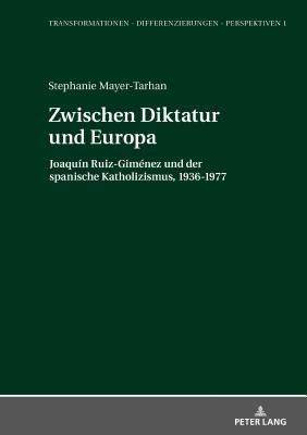 Zwischen Diktatur und Europa: Joaquín Ruiz-Giménez und der spanische Katholizismus, 1936–1977 (Transformationen – Differenzierungen – Perspektiven) (German Edition)