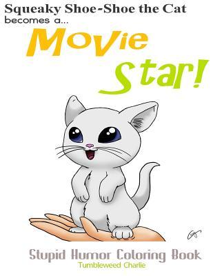 Squeaky Shoe-Shoe Becomes a Movie Star: Stupid Humor Coloring Book (Tumbleweed Charlie Coloring Book Series)