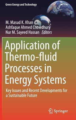 Application of Thermo-fluid Processes in Energy Systems: Key Issues and Recent Developments for a Sustainable Future (Green Energy and Technology)