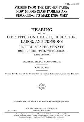 Stories from the Kitchen Table: How Middle-Class Families Are Struggling to Make Ends Meet: Hearing of the Committee on Health, Education, Labor, and Pensions, United States Senate, One Hundred Twelfth Congress, First Session ... June 23, 2011.
