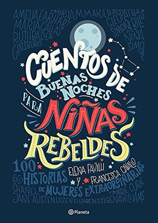 Portada de Cuentos de buenas noches para niñas rebeldes, de Elena Favilli