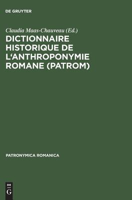 Dictionnaire historique de l'anthroponymie romane (PatRom): Présentation d'un projet (Patronymica Romanica, 9) (French Edition)
