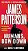 Humans, Bow Down by James  Patterson
