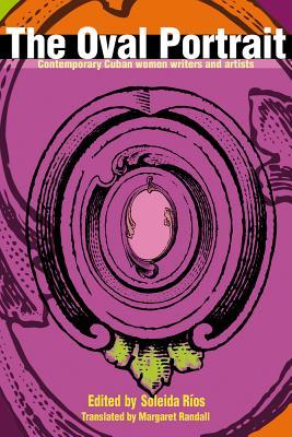 The Oval Portrait: Contemporary Cuban Women Writers and Artists (Paperback)