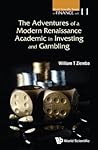 Adventures Of A Modern Renaissance Academic In Investing And Gambling, The (World Scientific Finance) Adventures Of A Modern Renaissance Academic In Investing And Gambling, The (World Scientific Finance)