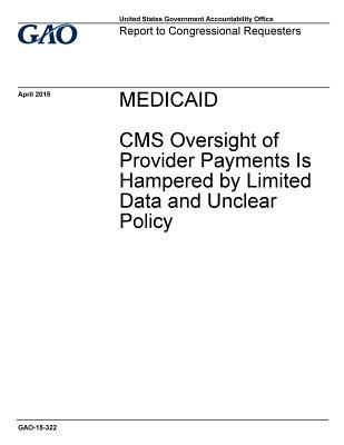 Medicaid: CMS Oversight of Provider Payments Is Hampered by Limited Data and Unclear Policy