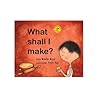 What Shall I Make? by Nandini Nayar