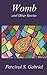 Womb and Other Stories by Percival S Gabriel