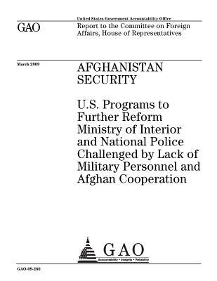 Afghanistan Security: U.S. Programs to Further Reform Ministry of Interior and National Police Challenged by Lack of Military Personnel and Afghan Cooperation