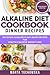 Alkaline Diet Cookbook: Dinner Recipes: Delicious Alkaline Plant-Based Recipes for Health & Massive Weight Loss