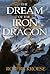 The Dream of the Iron Dragon (Saga of the Iron Dragon, #1)