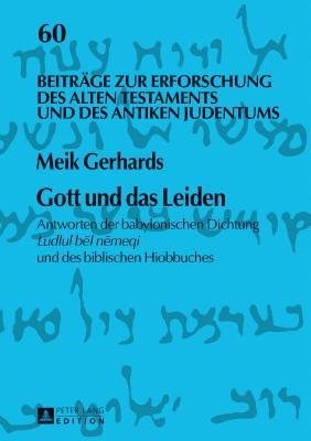 Gott und das Leiden: Antworten der babylonischen Dichtung Ludlul bēl nēmeqi und des biblischen Hiobbuches (Beiträge zur Erforschung des Alten Testaments und des Antiken Judentums) (German Edition)