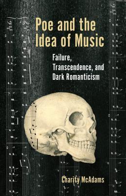 Poe and the Idea of Music: Failure, Transcendence, and Dark Romanticism (Perspectives on Edgar Allan Poe)