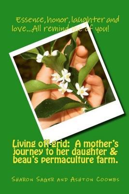 Living off-grid...A mother's journey to her daughter & beau's permaculture farm.
