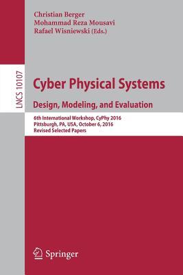 Cyber Physical Systems. Design, Modeling, and Evaluation: 6th International Workshop, CyPhy 2016, Pittsburgh, PA, USA, October 6, 2016, Revised ... Applications, incl. Internet/Web, and HCI)