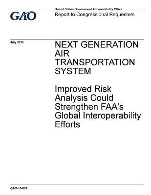 Next Generation Air Transportation System: Improved Risk Analysis Could Strengthen FAA's Global Interoperability Efforts