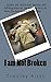 I am Not Broken by Timothy Hilke