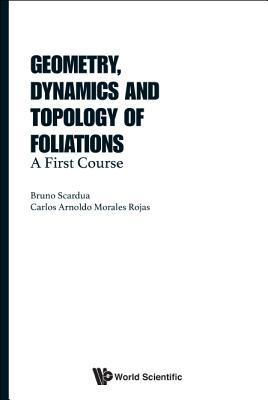 GEOMETRY, DYNAMICS AND TOPOLOGY OF FOLIATIONS: A FIRST COURSE