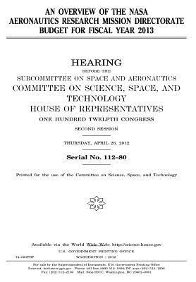 An Overview of the NASA Aeronautics Research Mission Directorate Budget for Fiscal Year 2013: Hearing Before the Subcommittee on Space and Aeronautics, Committee on Science, Space, and Technology, House of Representatives, One Hundred Twelfth Congress, S