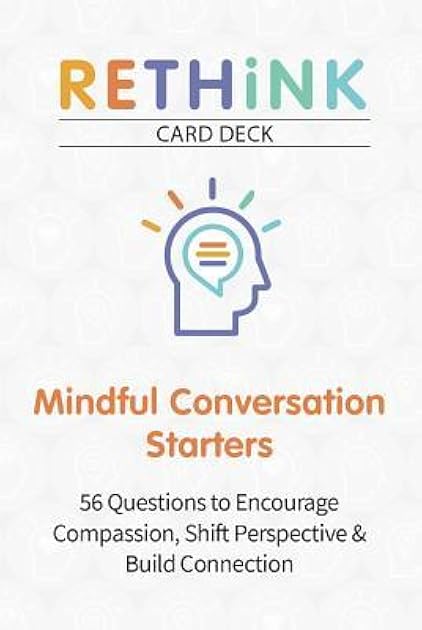 Rethink Card Deck Mindful Conversation Starters: 56 Questions to Encourage Compassion, Shift Perspective & Build Connection