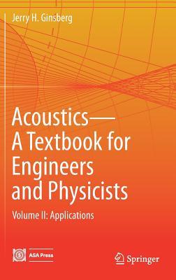 Acoustics-A Textbook for Engineers and Physicists: Volume II: Applications