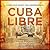 Cuba Libre: A 500-year Quest for Independence