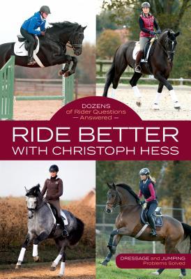 Ride Better with Christoph Hess: Dozens of Rider Questions Answered (Paperback)