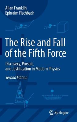 The Rise and Fall of the Fifth Force: Discovery, Pursuit, and Justification in Modern Physics