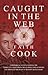 Caught in the Web: A Historical Novel Covering the Turbulent Times from the Closing Days of Henry VIII Through the Reign of Bloody Queen Mary