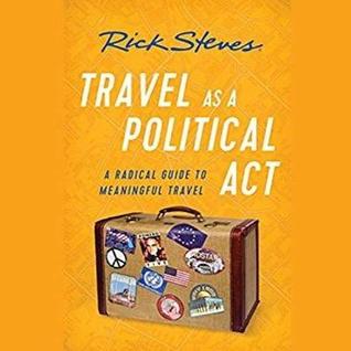 Rick Steves Travel As a Political Act: How to Leave Your Baggage Behind