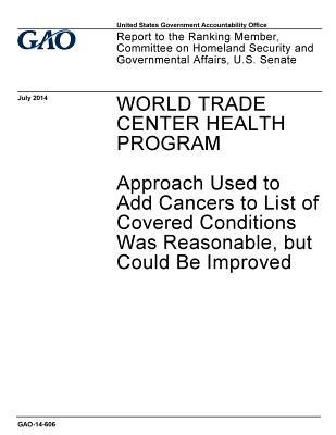 World Trade Center Health Program: Approach Used to Add Cancers to List of Covered Conditions Was Reasonable, But Could Be Improved