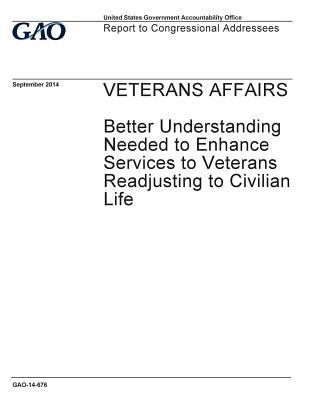 Veterans Affairs: Better Understanding Needed to Enhance Services to Veterans Readjusting to Civilian Life