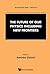 FUTURE OF OUR PHYSICS INCLUDING NEW FRONTIERS, THE: PROCEEDINGS OF THE 53RD COURSE OF THE INTERNATIONAL SCHOOL OF SUBNUCLEAR PHYSICS (The Subnuclear, 53)