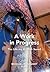 A Work in Progress: The Lif...