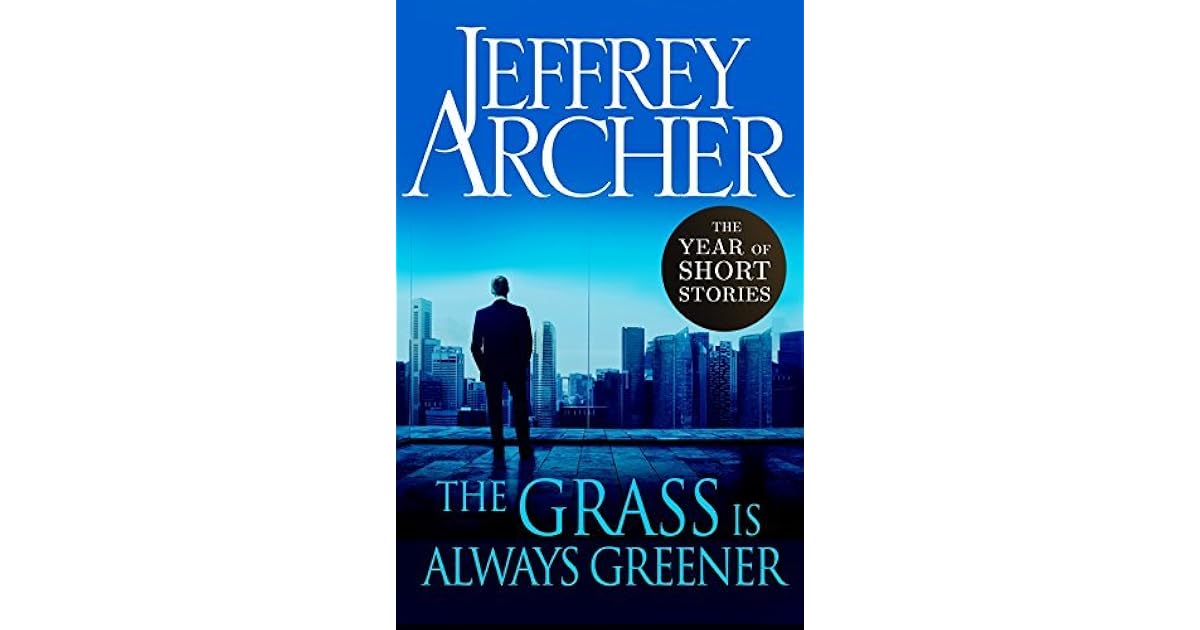 The Grass Is Always Greener The Year of Short Stories by Jeffrey Archer