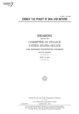 Energy Tax Policy in 2016 and Beyond: Hearing Before the Committee on Finance, United States Senate, One Hundred Fourteenth Congress, Second Session, June 14, 2016.